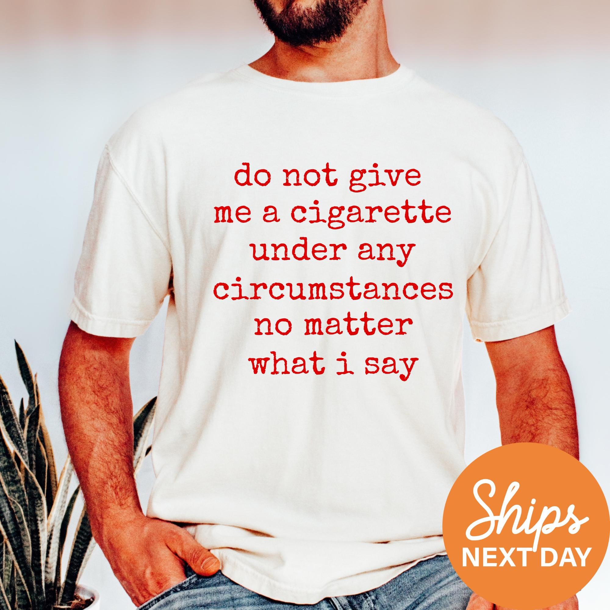 can i have a cigarette please Do Not Give Me