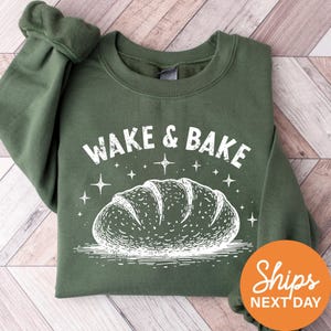 Funny Sourdough Sweatshirt, Wake & Bake Baker Sweatshirt, Sourdough Starter Pullover, Bread Lover Gift
