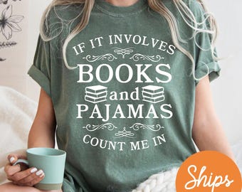 If It Involves Books And Pajamas Count Me In Shirt, Book Shirt, Librarian Shirt, Gift For Bookworm, Book Lover Shirt, Gifts For Reader