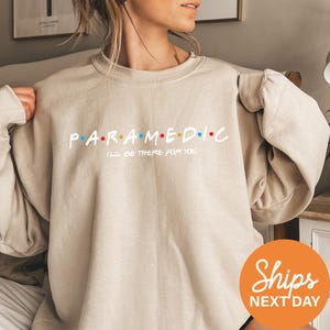 I&#39;ll Be There For You Paramedic Sweatshirt | Friends Themed First Responder Crewneck | Emergency Responder Crewneck | Paramedic Gift