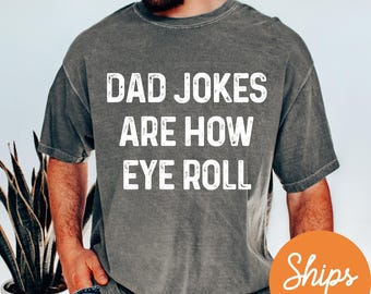 Funny Dad Shirt, Dad Jokes Are How Eye Roll T-Shirt, Father's Day Gift