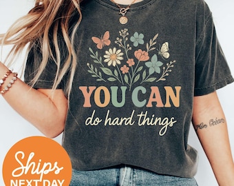 Comfort Colors® Wildflower Shirt, You Can Do Hard Things, Motivational Teacher Shirt, Gift For Teacher, Counselor Shirt, Therapist Shirt