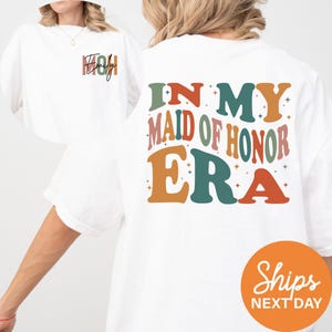 Custom Maid Of Honor Shirt, Personalized Gift for Maid of Honor, In My Maid Of Honor Era, Maid Of Honor Proposal Gift, Personalized MOH Tee afbeelding 1