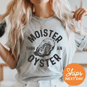 Moister Than An Oyster Shirt, Funny Graphic Tee, Unique Humor T-Shirt, Cool Gift Idea, Quirky Design, Trendy Casual Wear, Fun Apparel