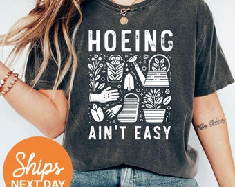 Hoeing Ain't Easy Shirt, Gardener T Shirt, Plant Lover Shirt, Farmer T Shirt, Gift for Gardeners, Botanical Shirt, Gardening Shirt, Garden