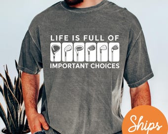 Life Is Full Of Important Choices Shirt, Funny Golf Shirt, Golf Comfort Colors® Shirt, Golfing Shirt, Golf Lover Gifts