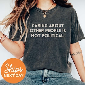 Caring About People Is Not Political Shirt, Social Worker Shirt, Human Rights Shirt, Protest Shirt, RBG Shirt, Anti Trump Shirt, Be Kind Tee