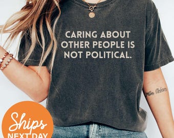 Caring About People Is Not Political Shirt, Social Worker Shirt, Human Rights Shirt, Protest Shirt, RBG Shirt, Anti Trump Shirt, Be Kind Tee