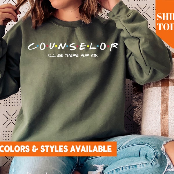 I'll Be There For You Counselor Sweatshirt | School Counselor Crewneck | Gift for Counselor | Counselor Appreciation Gift Idea - 5421p