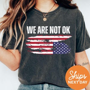 Upside Down American Flag Shirt, Anti Trump Shirt, We Are Not OK Top, Protest Clothes, Anti MAGA Political Merch, Resist T Shirt, FDT Shirt
