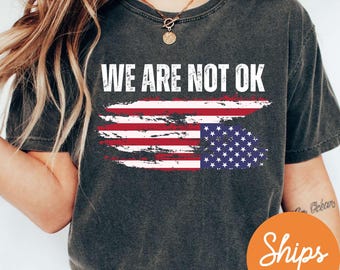 Upside Down American Flag Shirt, Anti Trump Shirt, We Are Not OK Top, Protest Clothes, Anti MAGA Political Merch, Resist T Shirt, FDT Shirt