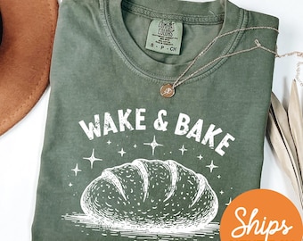Comfort Colors Wake and Bake Shirt, Funny Sourdough Shirt, Bakers T-Shirt, Sourdough Starter Tee, Funny Bread Shirt, Gift for Her