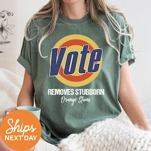 Vote Removes Stubborn Orange Stains Shirt, Anti Trump Tee