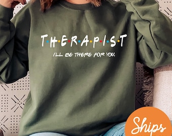 I'll Be There For You Therapist Sweatshirt | Friends Themed Counselor Crewneck | Mental Health Matters | Therapist Appreciation Gift