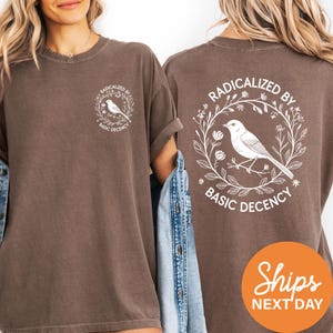Radicalized By Basic Decency Comfort Colors Shirt: Vintage Feminist Tee