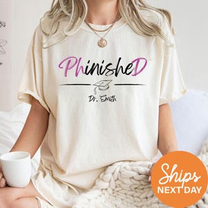 Custom Phd Shirt, Phinished T-Shirt, Personalized Phd Gifts for Her, Custom Phd Graduation Shirt With Name, Customized Gift for Phd Graduate