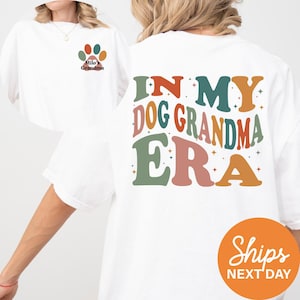 Custom Dog Grandma Shirt, In My Dog Grandma Era Shirt, Custom Dog Grandma Gift, Personalized Gift for Dog Grandma, Grandma Dog Shirt