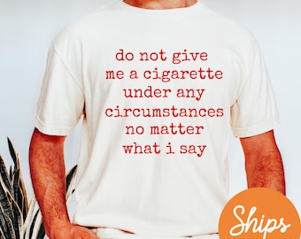 Do Not Give Me A Cigarette Shirt, Y2K Graphic Tee, Gen Z Meme Shirt, Y2K Inspired T-Shirt