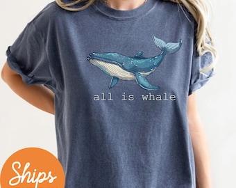 Whale Comfort Colors Shirt, All is Whale T-Shirt, Sea Animal Shirt, Ocean Lover Gifts, Cute Ocean Shirt, Funny Whale Shirt, Beach Shirt