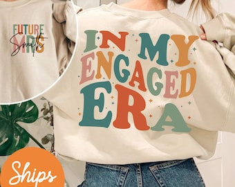 In My Engaged Era Sweatshirt, Fiancé Sweatshirt, Custom Future Mrs. Sweatshirt, Engagement Gifts, Bridal Shower Gift, Bachelorette Bride