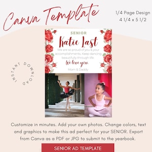 May include: A red and white floral design with the text "SENIOR Katie Last" and "We are so proud of you & your accomplishments. Keep dancing beautifully through life. We love you. Mom & Daddy". Two photos of a young girl in a ballet pose and a seated pose. The text "Customize in minutes. Add your own photos. Change colours, text and graphics to make this ad perfect for your SENIOR. Export from Canva as a PDF or JPG to submit to the yearbook." and a button that says "SENIOR AD TEMPLATE".