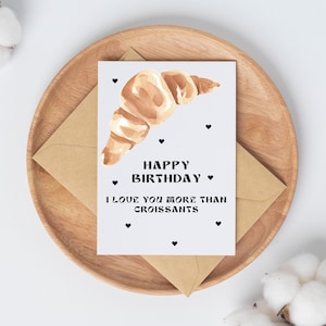Happy Birthday // Ich liebe dich mehr als Croissants // Croissant Geburtstagskarte // Innen blanko // Sofortiger digitaler Download