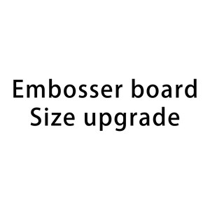 Embosser board Size upgrade