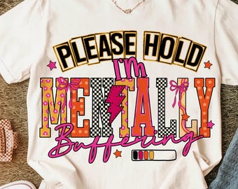 Please Hold I'm Mentally Buffering Png, Funny Mental Health PNG, Sarcastic Png Edgy Trendy Sarcasm Anxiety Png, Snarky Funny Quote Sassy