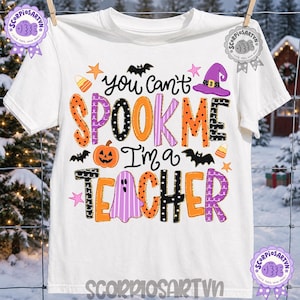 May include: A white short-sleeve t-shirt featuring the colorful text You can't SPOOK ME I'm a TEACHER. The design includes orange, purple, and black patterned letters, a jack-o'-lantern, a purple witch hat, a ghost, bats, and candy corn icons.