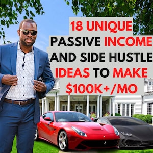 May include: A man in a blue suit and sunglasses stands in front of a large house with two luxury sports cars parked in the driveway. The text on the image reads "18 UNIQUE PASSIVE INCOME AND SIDE HUSTLE IDEAS TO MAKE $100K+/MO".