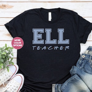 ELL Teacher TShirt, ESL Teacher Shirt, ELL Teacher Gifts For Esl Teach, Ell Teacher T Shirt, Bilingual Teacher Gift, Ell Shirt Tee