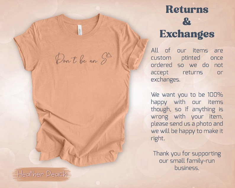 May include: A heather peach coloured t-shirt with the text "Don't be an S" printed on the front. The text is in black and the shirt is folded in half. The text "Returns & Exchanges" is visible in the upper right corner of the image. The text below explains the shop's return policy.