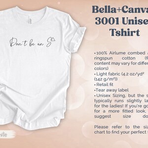 May include: White unisex t-shirt with the text "Don't be an S" printed on the front. Bella+Canvas 3001 Unisex Tshirt. 100% Airlume combed and ringspun cotton. Light fabric (4.2 oz/yd&sup2; (142 g/m&sup2;)). Retail fit. Tear away label. Unisex Sizing.