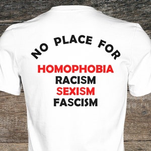 No Place For... Racism, Homophobia, Sexism, Fascism Shirt