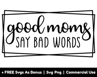 Good Moms Say Bad Words Svg Png Files, Funny Mom Shirt Design Svg, Mom Life Svg, Mother's Day Svg, Sarcastic Svg, Mom Quotes Svg