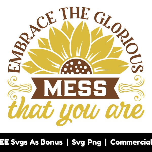 Embrace The Glorious Mess That You Are Svg Png File, Sunflower Outline Svg, Sarcastic Quotes Shirt Designs SVG, Motivational Svg, Funny Svg