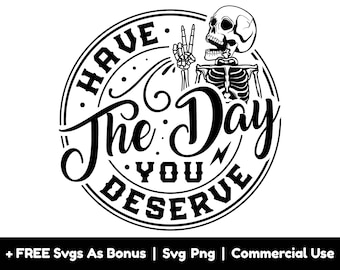 Have The Day, You Deserve Svg Png Files, Double Frame Svg, Funny Shirt Design Svg, Circle Round Svg, Skeleton Peace Sign Svg