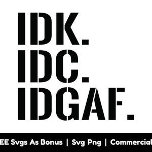 Idk Idc Idgaf Svg Png Files, Trendy Svg, Funny Svg, Adult Svg, Sarcastic  Shirt Design Svg, Adult Humor Svg
