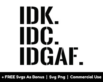 Idk Idc Idgaf Svg Png Files, Trendy Svg, Divertente Svg, Adult Svg, Sarcastic Shirt Design Svg, Adult Humor Svg