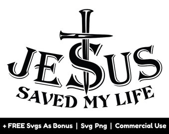 Jesus Saved My Life  Svg Png Files, Christian Svg, Faith Svg,  Cross Svg, Christian Shirt Design Svg, Bible Verse Svg