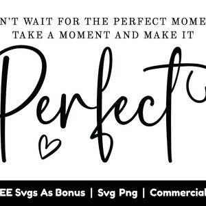 Fichier Png Svg de citations positives, n'attendez pas le moment parfait, prenez un moment et rendez-le parfait Svg, énonciations inspirantes Svg, Svg coeur