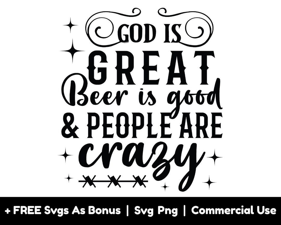 God is Great Beer is Good and People Are Crazy Svg Png Files, Funny