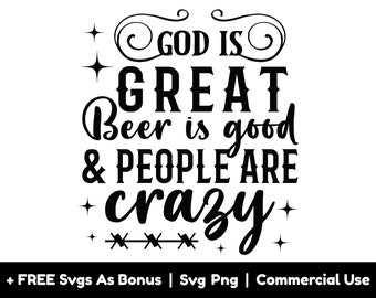 God Is Great Beer Is Good And People Are Crazy Svg Png Files, Funny Saying Svg, Country Svg, Beer Lover Svg