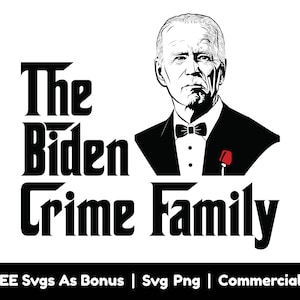 The Biden Crime Family SVG PNG Files, Donald Trump Support Svg, Png Files For Sublimation, SVG For Shirts, Mafia, Joe Biden With Bow