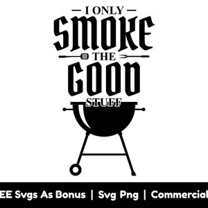 Funny BBQ T-Shirt Design Svg Png Files, I Only Smoke The Good Stuff Svg, Funny Fathers BBQ Apron Design Svg, Barbeque Svg, Grilling Svg