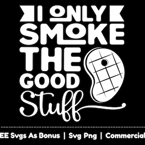 Eu só fumo as coisas boas arquivos Svg Png, design engraçado de camiseta para churrasco Svg, design engraçado de avental para churrasco para pais Svg, churrasco Svg, grelhar Svg