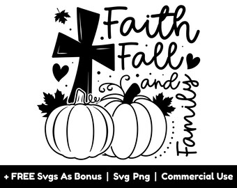 Faith Fall And Family Svg Png Files, Autumn Svg, Halloween Svg, Pumpkin Svg, Christian Svg, Cross Svg, Fall Season Svg