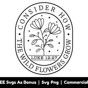 Considérez comment les fleurs sauvages poussent les fichiers Svg Png, Christian Svg, Bible verset Svg, Luc 12:27 Svg, Christian Shirt Design Svg