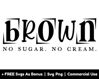 Brown No Sugar No Cream Svg Png File, Melanin Shirt Design Svg, African American Svg, Black History Svg, Png for Sublimation