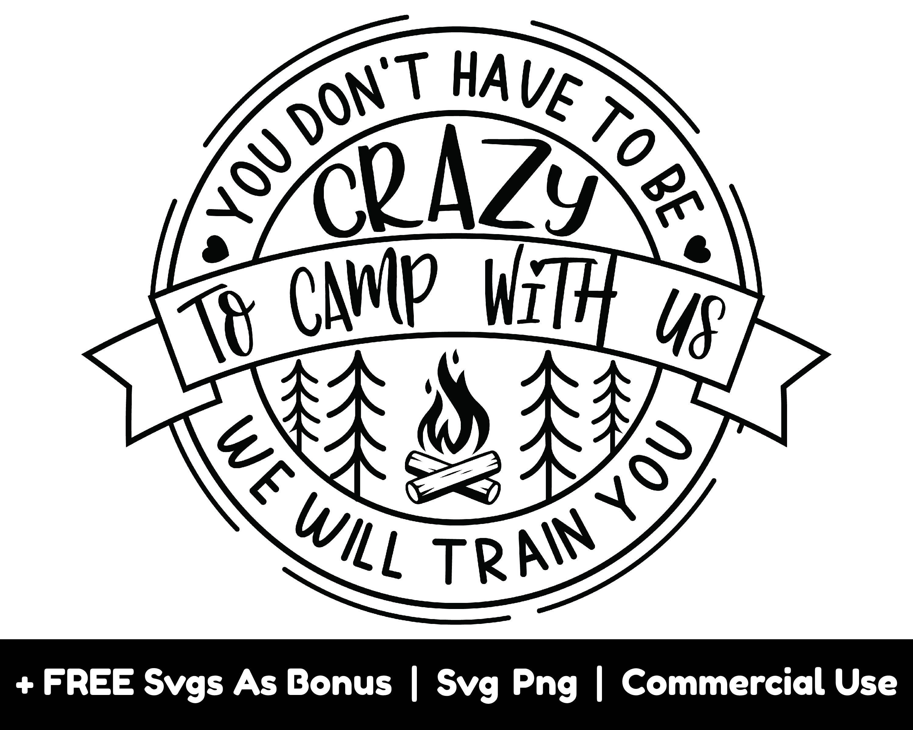 You Don’t Have To Be Crazy To Camp With Us Svg Png File, We Will Train You Svg, Fire Svg, Banner Svg, Trees Outline Svg, Camping Svg, Circle